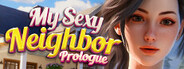 My Sexy Neighbor 🔞 Prologue