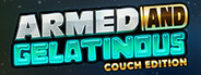 Armed and Gelatinous: Couch Edition