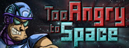 Too Angry to Space