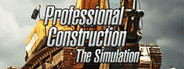 Professional Construction - The Simulation