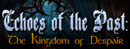 Echoes of the Past: Kingdom of Despair Collector's Edition