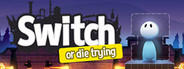 Switch - Or Die Trying