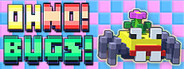 Oh No! Bugs!
