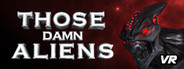 THOSE DAMN ALIENS VR