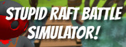 Stupid Raft Battle Simulator