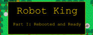 Robot King Part I: Rebooted and Ready