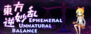 東方逆妙乱 ~ Ephemeral Unnatural Balance