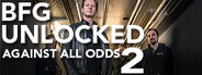 BFG Unlocked Against All Odds: BFG Unlocked Against All Odds – Episode 2
