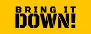 BRING IT DOWN!