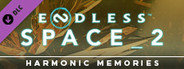ENDLESS™ Space 2 - Harmonic Memories