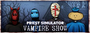 Priest Simulator: Vampire Show